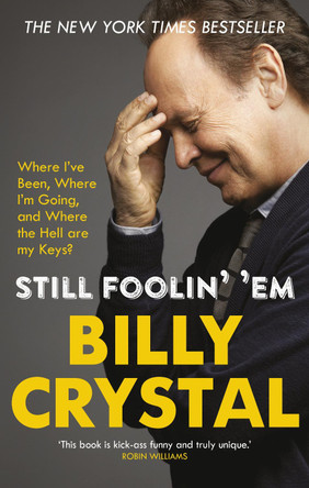 Still Foolin' 'Em: Where I've Been, Where I'm Going, and Where the Hell Are My Keys? by Billy Crystal 9780753557037