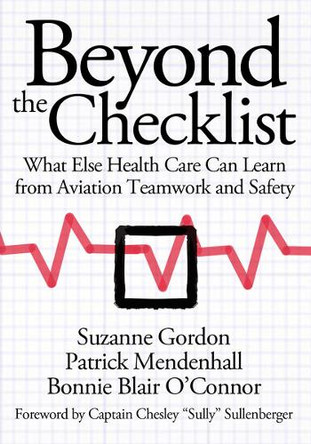 Beyond the Checklist: What Else Health Care Can Learn from Aviation Teamwork and Safety by Suzanne Gordon 9780801451607