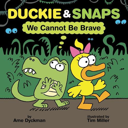 Duckie & Snaps: We Cannot Be Brave by Ame Dyckman 9781338837902