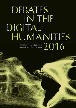 Debates in the Digital Humanities 2016 by Matthew K. Gold 9780816699544