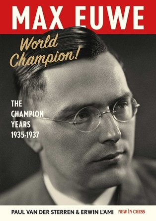 Max Euwe World Champion!: The Champion's Years 1935-1937 by Paul Van Der Sterren 9789083654713