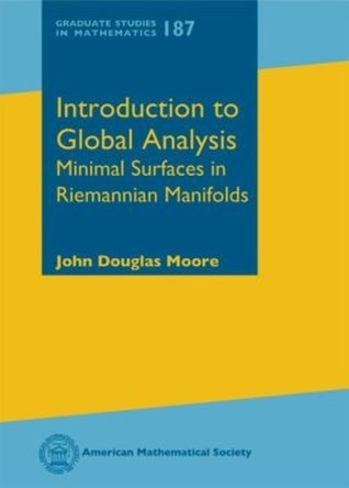 Introduction to Global Analysis: Minimal Surfaces in Riemannian Manifolds by John Douglas Moore 9781470429508