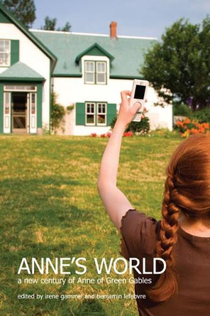 Anne's World: A New Century of Anne of Green Gables by Irene Gammel 9781442611061