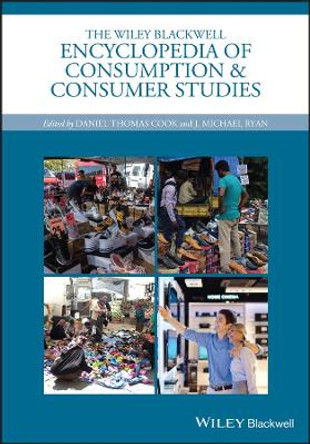 The Wiley Blackwell Encyclopedia of Consumption and Consumer Studies by Daniel Thomas Cook