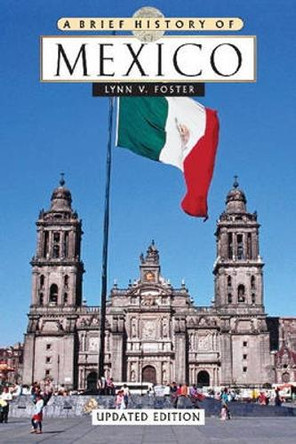 A Brief History of Mexico by Lynn V. Foster 9780816071708 [USED COPY]