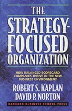 The Strategy-Focused Organization: How Balanced Scorecard Companies Thrive in the New Business Environment by Robert S. Kaplan 9781578512508 [USED COPY]
