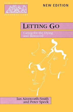 Letting Go: Caring for the Dying and Bereaved by Peter Speck 9780281052257 [USED COPY]