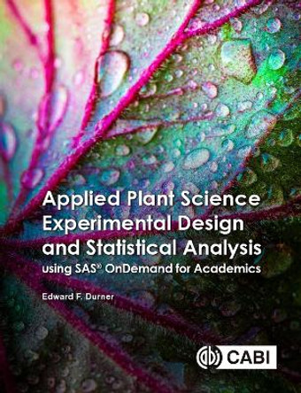 Applied Plant Science Experimental Design and Statistical Analysis Using the SAS (R) University Edition by Edward Durner