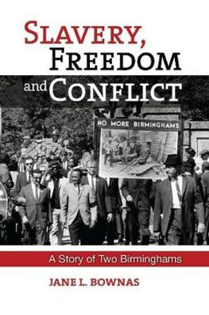 Slavery, Freedom and Conflict: A Story of Two Birminghams by Jane L Bownas