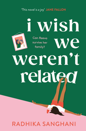 I Wish We Weren't Related: A hilarious novel about who we become when we go back to our family home by Radhika Sanghani 9781472277756 [USED COPY]
