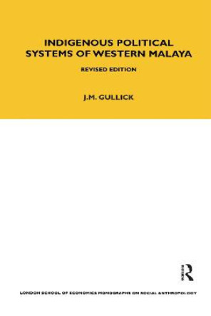 Indigenous Political Systems of West Malaya by J.M. Gullick