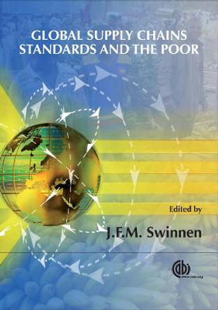 Global Supply Chains, Standards and the Poor: How the Globalization of Food Systems and Standards Affects Rural Development and Poverty by Johan Swinnen