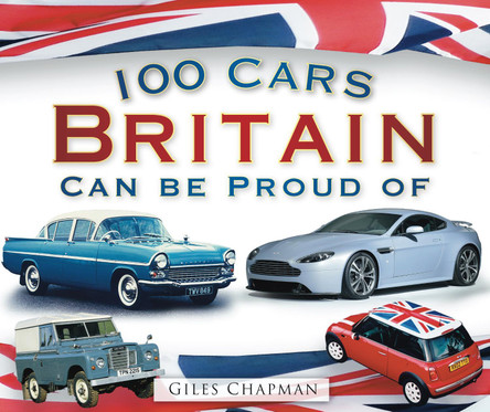 100 Cars Britain Can Be Proud Of by Giles Chapman 9780752456867 [USED COPY]