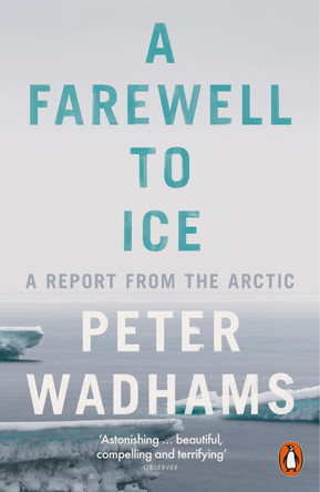 A Farewell to Ice: A Report from the Arctic by Peter Wadhams