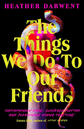 The Things We Do To Our Friends: A dark, intoxicating, compulsive tale of feminist revenge, toxic friendships, and deadly secrets by Heather Darwent 9780241538821 [USED COPY]