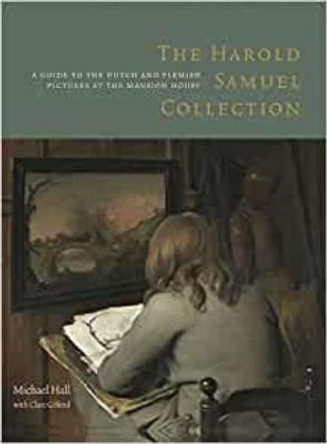 The Harold Samuel Collection: a Guide to the Dutch and Flemish Pictures at the Mansion House by Hall Michael