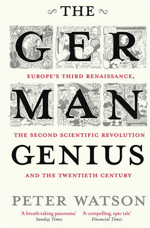 The German Genius: Europe's Third Renaissance, the Second Scientific Revolution and the Twentieth Century by Peter Watson 9781416526155 [USED COPY]