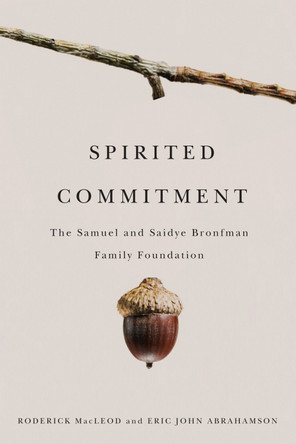 Spirited Commitment: The Samuel and Saidye Bronfman Family Foundation by Roderick Macleod 9780773537101 [USED COPY]