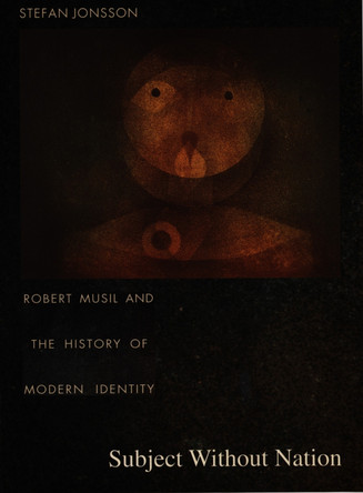 Subject Without Nation: Robert Musil and the History of Modern Identity by Stefan Jonsson 9780822325512 [USED COPY]