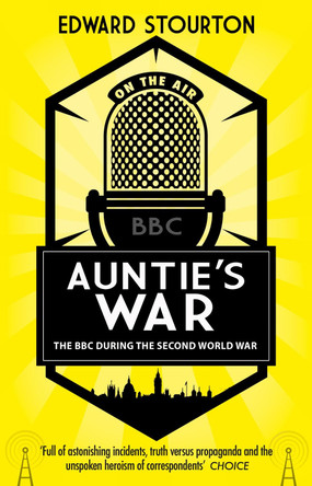 Auntie's War: The BBC during the Second World War by Edward Stourton 9781784160791 [USED COPY]
