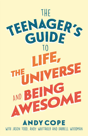 The Teenager's Guide to Life, the Universe and Being Awesome by Andy Cope 9781473679429 [USED COPY]