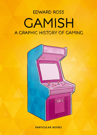 Gamish: A Graphic History of Gaming by Edward Ross 9781846149481 [USED COPY]