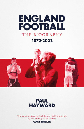 England Football: The Biography: 1872 - 2022 by Paul Hayward 9781471184345 [USED COPY]