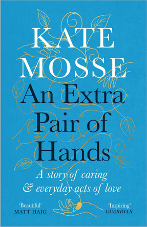 An Extra Pair of Hands: A story of caring, ageing and everyday acts of love by Kate Mosse 9781788162623 [USED COPY]