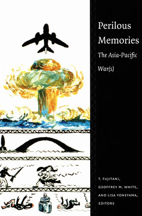 Perilous Memories: The Asia-Pacific War(s) by T. Fujitani 9780822325321 [USED COPY]