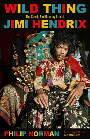 Wild Thing: The short, spellbinding life of Jimi Hendrix by Philip Norman 9781474611503 [USED COPY]