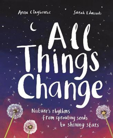 All Things Change: How Nature Works, Fast and Slow by Anna Claybourne