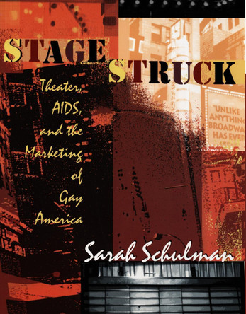 Stagestruck: Theater, AIDS, and the Marketing of Gay America by Sarah Schulman 9780822321323 [USED COPY]