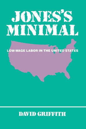 Jones's Minimal: Low-Wage Labor in the United States by David Griffith 9780791413104