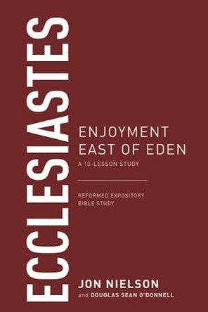 Ecclesiastes: Enjoyment East Of Eden by Jon Nielson 9781629956329