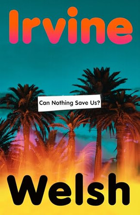Can Nothing Save Us? by Irvine Welsh 9781787336544