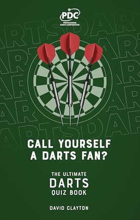 Call Yourself a Darts Fan?: The Ultimate Darts Quiz Book by David Clayton 9781836802198