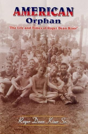 American Orphan: "The Life and Times of Roger Dean Kiser" by Roger Dean Kiser 9788182530300