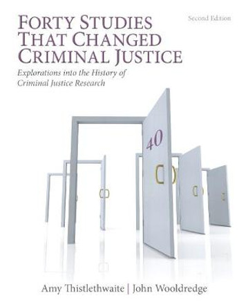 Forty Studies that Changed Criminal Justice: Explorations into the History of Criminal Justice Research by Amy B. Thistlethwaite