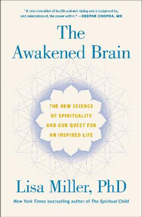 The Awakened Brain: The New Science of Spirituality and Our Quest for an Inspired Life by Lisa Miller