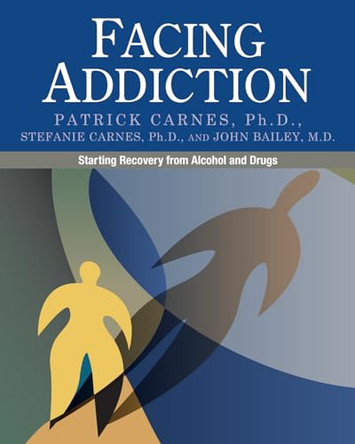 Facing Addiction: Starting Recovery from Alcohol and Drugs by Patrick Carnes 9780982650561