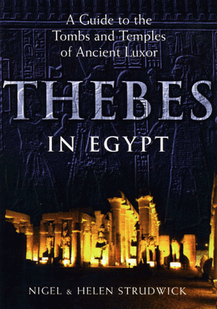 Thebes in Egypt: A Guide to the Tombs and Temples of Ancient Luxor by Nigel Strudwick 9780801486166