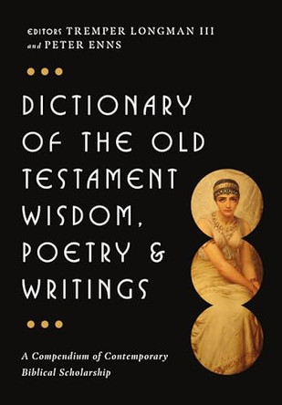 Dictionary of the Old Testament: Wisdom, Poetry & Writings by Tremper Longman III 9780830817832