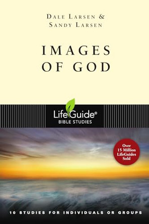 Images of God: 10 Studies for Individuals or Groups by Dale Larsen 9780830830015