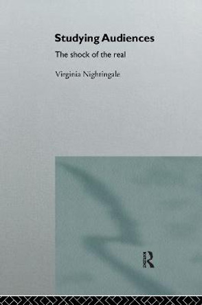 Studying Audiences: The Shock of the Real by Virginia Nightingale