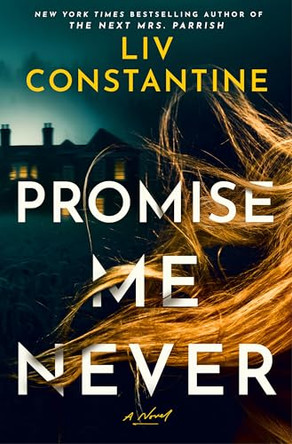 Promise Me Never: A Novel by Liv Constantine 9780593875230