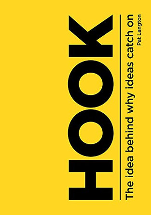 Hook: The Idea Behind Why Ideas Catch on by Pat Langton 9781925927597