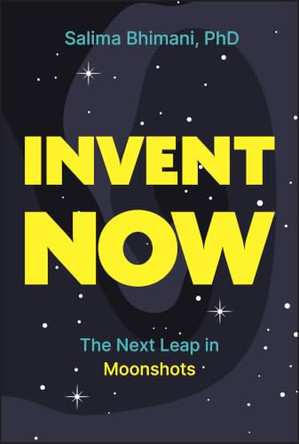 Invent Now: The Next Leap in Moonshots by Salima Bhimani 9781394394029