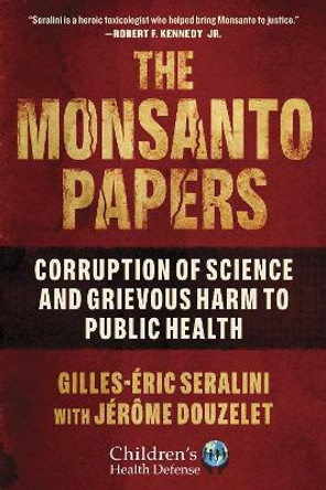 The Monsanto Papers by Gilles-Eric Seralini