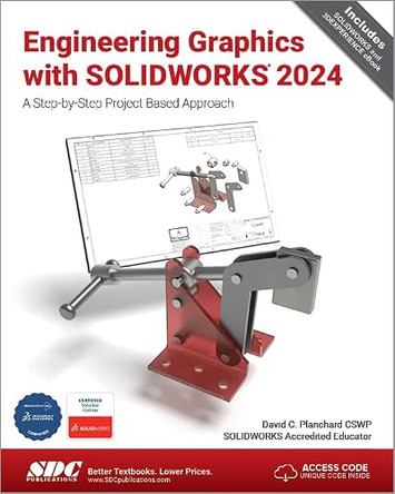 Engineering Graphics with SOLIDWORKS 2024: A Step-by-Step Project Based Approach by David C. Planchard 9781630576271