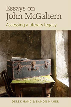 Essays on John McGahern: Assessing a literacy legacy by Derek Hand 9781782053293